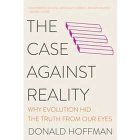 Donald Hoffman: Case Against Reality Why Evolution Hid The Truth From Our Eyes