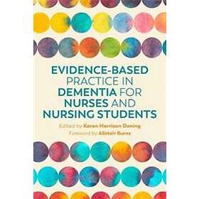 Karen Harrison Dening: Evidence-Based Practice in Dementia for Nurses and Nursin