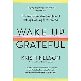 Kristi Nelson: Wake Up Grateful: The Transformative Practice of Taking Nothing f
