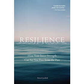 Boris Cyrulnik: Resilience: How Your Inner Strength Can Set You Free from the Past