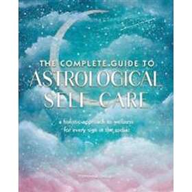 Stephanie Gailing: The Complete Guide to Astrological Self-Care: Volume 6