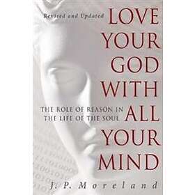 J P Moreland: Love Your God With All Mind