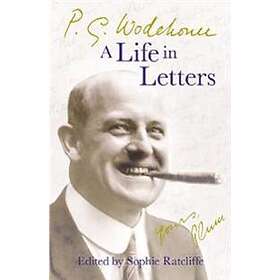 P G Wodehouse, Sophie Ratcliffe: P.G. Wodehouse: A Life in Letters