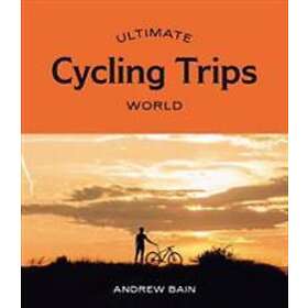 Andrew Bain: Ultimate Cycling Trips: World