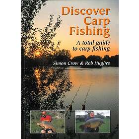 Simon Crow, Rob Hughes: Discover Carp Fishing: a Total Guide to Fishing