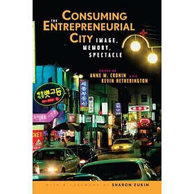 Anne Cronin, Kevin Hetherington: Consuming the Entrepreneurial City