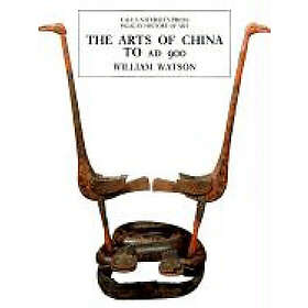 William Watson: The Arts of China to A.D. 900