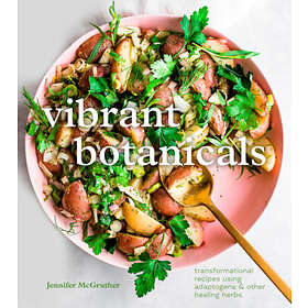 Jennifer McGruther: Vibrant Botanicals: A Cookbook