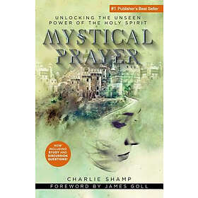 Charlie Shamp: Mystical Prayer: Unlocking the Unseen Power of Holy Spirit