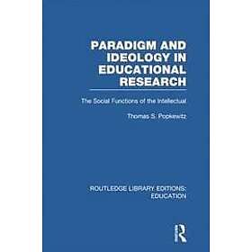 Thomas Popkewitz: Paradigm and Ideology in Educational Research (RLE Edu L)
