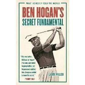 Miller Larry: Ben Hogan's Secret Fundamental