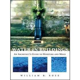 WB Rose: Water in Buildings An Architect's Guide to Moisture and Mold