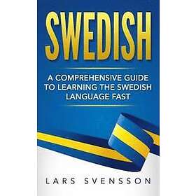 Lars Svensson: Swedish: A Comprehensive Guide to Learning the Swedish Language Fast