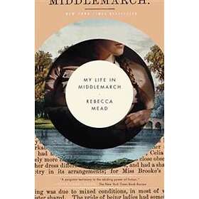 Rebecca Mead: My Life in Middlemarch: A Memoir