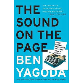 Ben Yagoda: The Sound on the Page: Great Writers Talk about Style and Voice in Writing