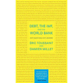 Eric Toussaint, Damien Millet: Debt, the IMF and World Bank