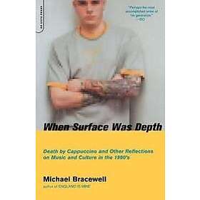 Michael Bracewell: When Surface Was Depth