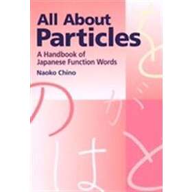 Naoko Chino: All About Particles: A Handbook Of Japanese Function Words