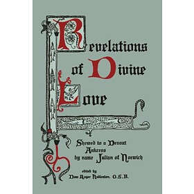 Julian of Norwich, Julian of Norwich, Roger Hudleston: Revelations of Divine Love Shewed to a Devout Ankress by Name Julian Norwich