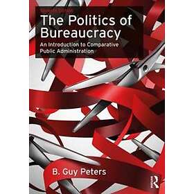 B Guy Peters: The Politics of Bureaucracy