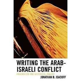 Jonathan B Isacoff: Writing the Arab-Israeli Conflict