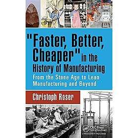 Christoph Roser: Faster, Better, Cheaper in the History of Manufacturing