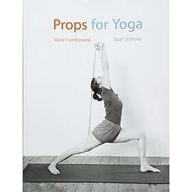 Eyal Shifroni: Props for Yoga: Standing Poses