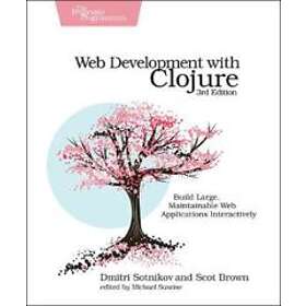 Dmitri Sotnikov, Scot Brown: Web Development with Clojure