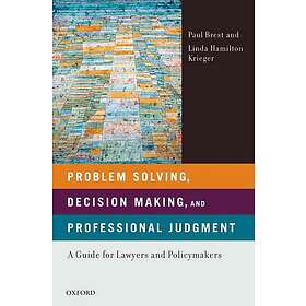 Paul Brest: Problem Solving, Decision Making, and Professional Judgment