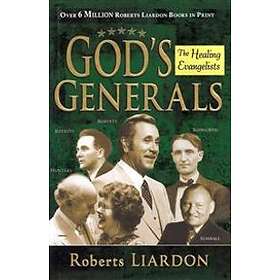 Roberts Liardon: God's Generals, 4: Healing Evangelists