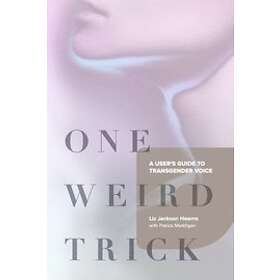 Liz Jackson Hearns: One Weird Trick: A User's Guide to Transgender Voice