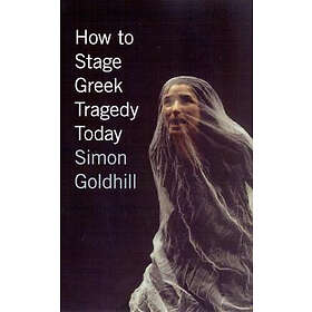 Simon Goldhill: How to Stage Greek Tragedy Today