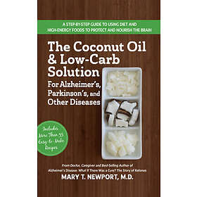 Mary T Newport: The Coconut Oil and Low-Carb Solution for Alzheimer's, Parkinson
