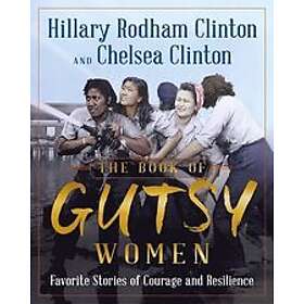 Hillary Rodham Clinton, Chelsea Clinton: The Book of Gutsy Women: Favorite Stories Courage and Resilience