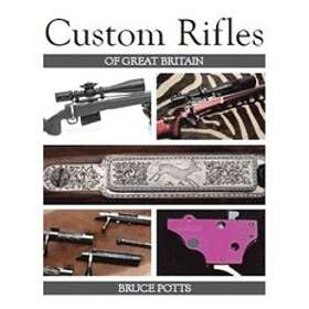 Bruce Potts: Custom Rifles of Great Britain