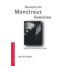 Jane M Ussher: Managing the Monstrous Feminine