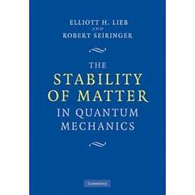 Elliott H Lieb: The Stability of Matter in Quantum Mechanics