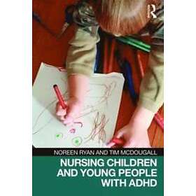 Noreen Ryan, Tim McDougall: Nursing Children and Young People with ADHD