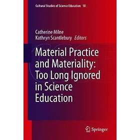 Catherine Milne, Kathryn Scantlebury: Material Practice and Materiality: Too Long Ignored in Science Education