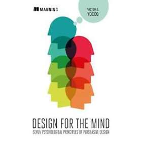 Victor S Yocco: Design for the Mind:Seven Psychological Principles of Persuasive