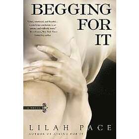 Lilah Pace: Begging For It