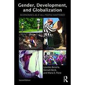 Gunseli Berik, Lourdes Beneria, Maria Floro: Gender, Development and Globalizati