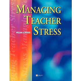 William A Rogers: Managing Teacher Stress