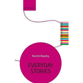 Rachel Bowlby: Everyday Stories