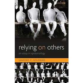 Sanford C Goldberg: Relying on Others