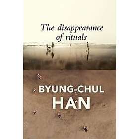 B Han: The Disappearance of Rituals A Topology the Present