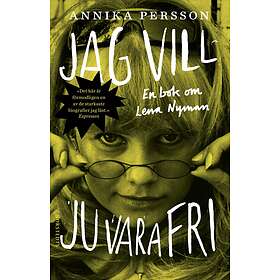 Annika Persson: Jag vill ju vara fri en bok om Lena Nyman