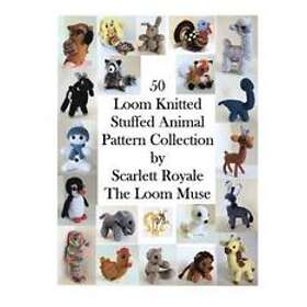 Scarlett Royale: 50 Loom Knitted Stuffed Animal Pattern Collection