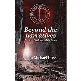 John Michael Greer: Beyond the Narratives
