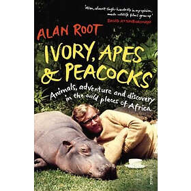 Alan Root: Ivory, Apes &; Peacocks